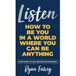 LISTEN: HOW TO BE YOU IN A WORLD WHERE YOU CAN BE ANYTHING