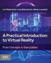 A Practical Introduction to Virtual Reality: From Concepts to Executables by Lor