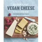 SUPER EASY VEGAN CHEESE COOKBOOK: 70 DELICIOUS PLANT-BASED CHEESES
