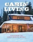 Cabin Living: Discovering the Simple American Getaway: New