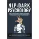 Nlp: Dark Psychology: Learn the Dark Secrets of Persuasion, Manipulation, Deception, Emotional Control, Brainwashing with t