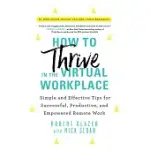 HOW TO THRIVE IN THE VIRTUAL WORKPLACE: SIMPLE AND EFFECTIVE TIPS FOR SUCCESSFUL, PRODUCTIVE, AND EMPOWERED REMOTE WORK