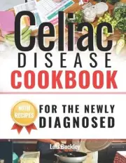Celiac Disease Cookbook For The Newly Diagnosed: Living Gluten-Free: An Essentia