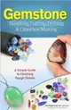 Gemstone Tumbling, Cutting, Drilling & Cabochon Making ― A Simple Guide to Finishing Rough Stones