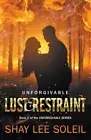 Unforgivable Lust & Restraint : Book 2 of the Unforgivable Series