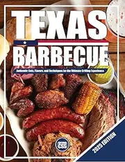 TEXAS BBQ - 2025 EDITION: Authentic Cuts, Flavors, and Techniques for the Ultimate Grilling Experience