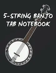 5-String Banjo Tab Notebook: Blank Tablature Notebook For 5-String Banjo Players. Size: 8.5 x 11 inches, 120 Pages. Ideal for Banjoists, Country/Folk Musicians, Composers and Songwriters