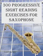 300 Progressive Sight Reading Exercises for Saxophone: 1