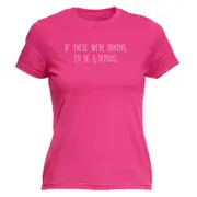 If These Were Brains Id Be A Genius - Funny Novelty Womens T-Shirt T Shirt Tshirt