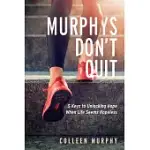 MURPHYS DON’’T QUIT: 5 KEYS TO UNLOCKING HOPE WHEN LIFE SEEMS HOPELESS