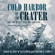 Cold Harbor to the Crater by Gary W. Gallagher 2015 Unabridged CD 9781504634427