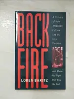 【書寶二手書T4／歷史_I1V】BACKFIRE: A HISTORY OF HOW AMERICAN CULTURE LED US INTO VIETNAM AND MADE US FIGHT THE WAY WE DID_BARITZ, LOREN