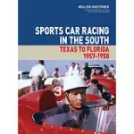 SPORTS CAR RACING IN THE SOUTH, VOLUME 1: TEXAS TO FLORIDA 1957-1958
