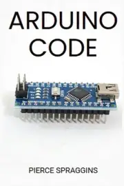 Arduino Code: Mastering Arduino Programming for Embedded Systems (2024 Guide) by
