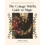 THE COTTAGE WITCH’S GUIDE TO MAGIC: 30 ENCHANTING PROJECTS TO MAKE YOUR HOME MORE MAGICAL