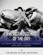 The Wright Brothers, Charles Lindbergh and Amelia Earhart: American Legends of t