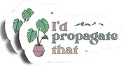 I'd Propagate That Magnet - 5" On Longest Side - Cute Plants Flowers Gardening - 2 Pack -Thick Strong Magnet - Bumper Magnet for Fridge, Toolbox, Cars - Made in USA - PLDFMAG1721