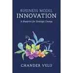 BUSINESS MODEL INNOVATION: A BLUEPRINT FOR STRATEGIC CHANGE