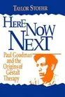 Here Now Next: Paul Goodman and the Origins of Gestalt Therapy by Taylor Stoehr