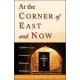 At the Corner of East and Now: A Modern Life in Ancient Christian Orthodoxy