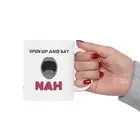 Open Up and Say Nah Activist Statement Mug Unique Gift