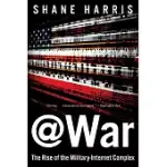 @WAR: THE RISE OF THE MILITARY-INTERNET COMPLEX