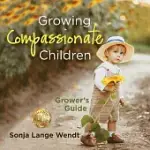 GROWING COMPASSIONATE CHILDREN: A GROWER’’S GUIDE