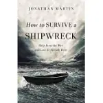 HOW TO SURVIVE A SHIPWRECK: HELP IS ON THE WAY AND LOVE IS ALREADY HERE