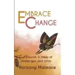 EMBRACE CHANGE: FLOURISH IN TIMES OF CHALLENGES AND CRISIS