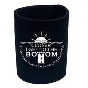 Ow The Closer I Get To The Bottom - Funny Novelty Stubby Holder