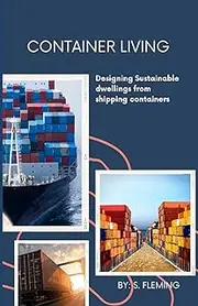 Container Living: Designing sustainable dwellings from shipping containers