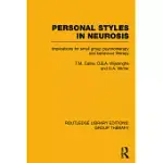 PERSONAL STYLES IN NEUROSIS (RLE: GROUP THERAPY): IMPLICATIONS FOR SMALL GROUP PSYCHOTHERAPY AND BEHAVIOUR THERAPY