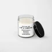 Excuse Me, I'm A Cancer Emotional, Moody, Loving, Nurturing Candle