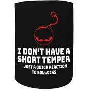 Alcohol Stubby Holder - I Dont Have Short Temper Quick Reaction - Funny Novelty Birthday Gift Joke Beer