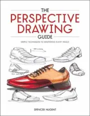 The Perspective Drawing Guide: Simple Techniques for Mastering Every Angle. by S