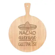 Nacho Average Guitarist Pizza Board Paddle Wooden Worlds Best Funny Awesome