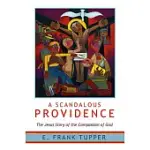 A SCANDALOUS PROVIDENCE: THE JESUS STORY OF THE COMPASSION OF GOD