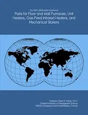 The 2021-2026 World Outlook for Parts for Floor and Wall Furnaces, Unit Heaters, Gas-Fired Infrared Heaters, and Mechanical Stokers