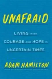 Unafraid: Living with Courage and Hop- hardcover, Adam Hamilton, 1524760331, new