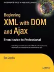 Beginning XML with DOM and Ajax: From Novice to Professional by Sas Jacobs (Engl