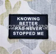 Knowing Better Has Never Stopped Me Tactical Patch - Military Morale Funny Motto