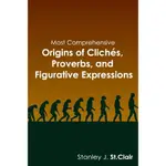 MOST COMPREHENSIVE ORIGINS OF CLICHES, PROVERBS AND FIGURATIVE EXPRESSIONS/STANLEY J CLAIR【禮筑外文書店】