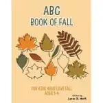 ABC BOOK OF FALL: FOR KIDS WHO LOVE FALL: AGES 1-4