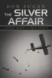 The Silver Affair: A Novel Based on True Events - Bob Sugar