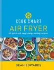Cook Smart: Air Fryer: 90 quick and easy energy-saving recipes by Dean Edwards (
