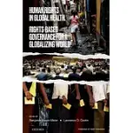 HUMAN RIGHTS IN GLOBAL HEALTH: RIGHTS-BASED GOVERNANCE FOR A GLOBALIZING WORLD