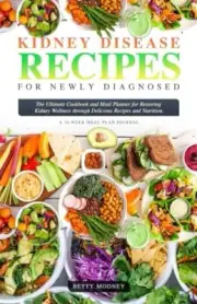 Mooney - KIDNEY DISEASE RECIPES FOR NEWLY DIAGNOSED The Ultimate Cook - T555z