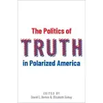 THE POLITICS OF TRUTH IN POLARIZED AMERICA