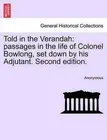 Told in the Verandah: Passages in the Life of Colonel Bowlong, Set Down by His A