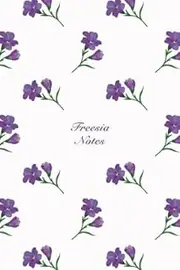 Freesia Notes: Botanic Garden Flower Pattern Cover